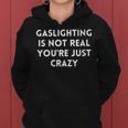 Gaslighting Isnt Real Funny Sarcastic Humorous Slogan Quote Women Hoodie
