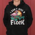 I Dont Give A Flying Flock Flamingo Lover Funny Women Hoodie