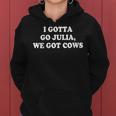 I Gotta Go Julia We Got Cows Apparel Gift For Womens Gifts For Cows Lovers Funny Gifts Women Hoodie