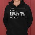 I Like Cars Coffee And Maybe Three People Sarcastic Car Guy Gifts For Coffee Lovers Funny Gifts Women Hoodie