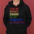 I Like My Whiskey Straight But My Friends Can Go Either Way Women Hoodie