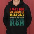 I May Not Go Down In History But Ill Go Down On Your Mom Women Hoodie