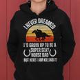 I Never Dreamed Id Grow Up To Be A Super Sexy Horse Riding Women Hoodie