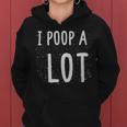 I Poop A Lot Funny Poop Cute Art - I Poop A Lot Funny Poop Cute Art Women Hoodie