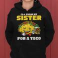 Id Trade My Sisters For A Taco Gifts Funny Boys Men Women Hoodie