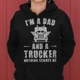 Im A Dad And A Trucker Nothing Scares Me Funny Trucker Dad Gifts - Im A Dad And A Trucker Nothing Scares Me Funny Trucker Dad Gifts Women Hoodie