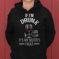 If I'm Drunk Its My Sisters Fault Drinking Wine Women Hoodie