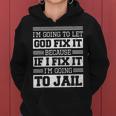 Im Going To Let God Fix Iit Because If I Fix It IT Funny Gifts Women Hoodie