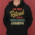 Im Not Retired Im A Professional Grandpa Funny Gifts Grandpa Funny Gifts Women Hoodie