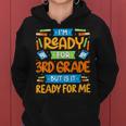 I'm Ready For 3Rd Grade But Is It Ready For Me School Women Hoodie