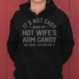 Its Not Easy Being My Hot Wifes Arm Candy Humor Husband Joke Women Hoodie