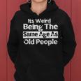 It's Weird Being The Same Age As Old People Retro Women Hoodie