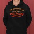 It's Weird Being The Same Age As Old People Sarcastic Women Hoodie