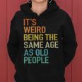 Its Weird Being The Same Age As Old People Husband Birthday Women Hoodie