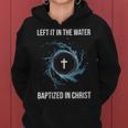 Left It In The Water Baptized In Christ Water Baptism Faith Women Hoodie