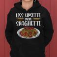 Less Upsetti Spaghetti Gift For Women Women Hoodie