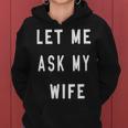 Let Me Ask My Wife Women Hoodie