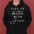 Life Is Better With Jesus Christ Cool Christians Women Hoodie