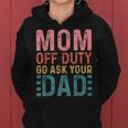 Mom Off Duty Go Ask Your Dad Funny Mom Mothers Day Vintage Women Hoodie