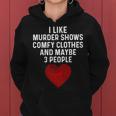 Murder Shows And Comfy Clothes I Like True Crime And Maybe 3 Women Hoodie