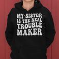 My Sister Is The Real Trouble Maker Funny Girls Boys Groovy Gifts For Sister Funny Gifts Women Hoodie