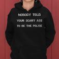 Nobody Told Your Scary Ass To Be The Police - Defund Police Women Hoodie