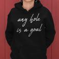 Offensive Sheeesh Any Hole Is A Goal - Offensive Sheeesh Any Hole Is A Goal Women Hoodie