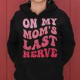 On My Moms Last Nerve Funny Mothers Day Groovy Mom Quote Gifts For Mom Funny Gifts Women Hoodie