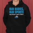 Our Bodies Our Sport Keep Womens Sports Female Women Hoodie