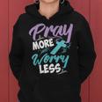 Philippians 46 Pray More Worry Less Christianity Gift Women Hoodie