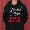 Proud Mom Of A Few Dumbass Kids Funny Mothers Day Gift For Womens Women Hoodie