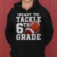 Ready To Tackle 6Th Grade Back To School First Day Of School Women Hoodie Ready To Tackle 6Th Grade Back To School First Day Of School Women Hoodie