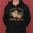 Retro Surgery Center Gobble Squad Turkey Thanksgiving Women Women Hoodie