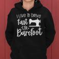 Sarcastic Like To Drive Fast & Barefoot - Funny Sewing Quote Women Hoodie