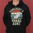 Somebodys Feral Aunt Wild Auntie Retro Cat Wild Family Women Hoodie Somebodys Feral Aunt Wild Auntie Retro Cat Wild Family Women Hoodie
