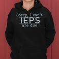 Sorry I Can't Ieps Are Due Special Education Teacher Women Hoodie