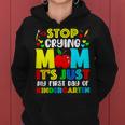 Stop Crying Mom It's Just My First Day Of Kindergarten Women Hoodie