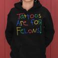 Tattoos Are For Felons Funny For Men Women Women Hoodie