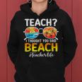 Teach I Thought You Said Beach Funny Teacher Summer Vacation Women Hoodie