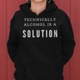 Technically Alcohol Is A Solution For Men Gift Funny Saying Women Hoodie