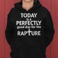 Today Is A Perfectly Good Day For The Rapture Women Hoodie