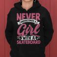 Never Underestimate A Girl With A Skateboard Skateboarder Women Hoodie