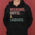 Weekends Coffee And Lacrosse Funny Lacrosse Mom Mothers Day Women Hoodie