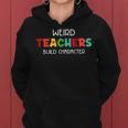 Weird Teachers Build Character Women Hoodie