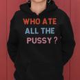 Who Ate All The Pussy Funny Sarcastic Popular Quote Funny Women Hoodie