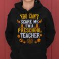 You Cant Scare Me Im A Preschool Teacher Halloween Preschool Teacher Funny Gifts Women Hoodie