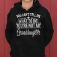 You Cant Tell Me What To Do Youre Not My Granddaughter Women Hoodie