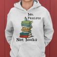Ban Fascists Not Books Design Book Lover Nerd Bibliophile Gift For Womens Women Hoodie