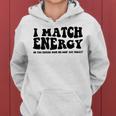 Funny I Match Energy QuoteSarcastic Diy Design Women Hoodie