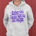 Funny Its Weird Being The Same Age As Old People Retro Funny Designs Gifts For Old People Funny Gifts Women Hoodie